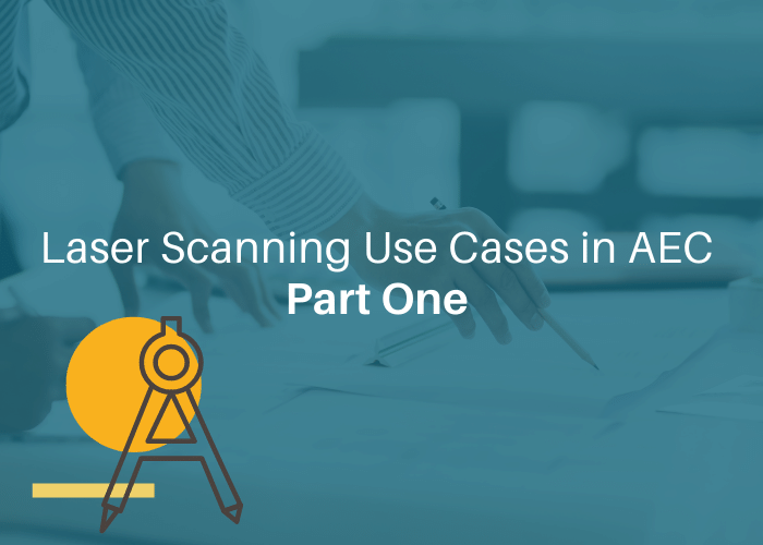 Laser Scanning Use Cases in AEC